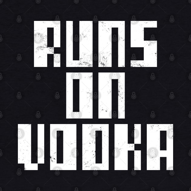 Runs On Vodka. Funny Vodka by LittleBoxOfLyrics